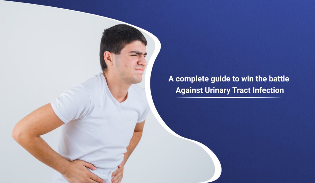 Complete Guide For Battle Against Urinary Tract Infection