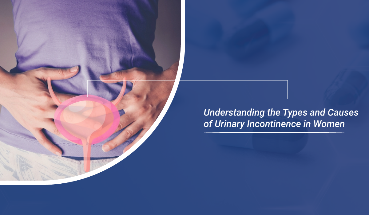 Urinary Incontinence In Women Understanding The Types And Causes Of