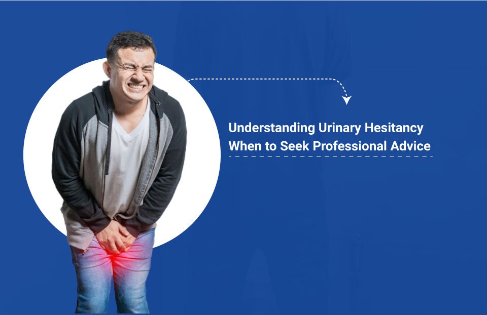 Understanding Urinary Hesitancy: When to Seek Professional Advice - Dr ...