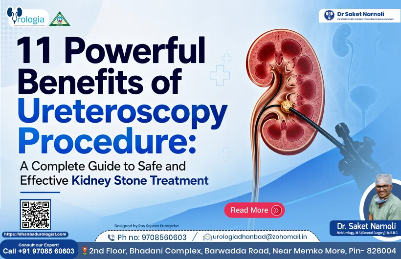 11 Powerful Benefits of Ureteroscopy Procedure: A Complete Guide to Safe and Effective Kidney Stone Treatment