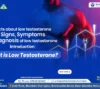 Facts About Low Testosterone Signs, Symptoms and Diagnosis of Low Testosterone