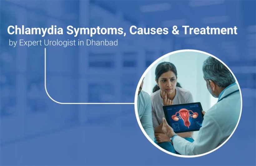 Chlamydia Symptoms, Causes Treatment by Expert Urologist in Dhanbad Chlamydia Causes and Symptoms